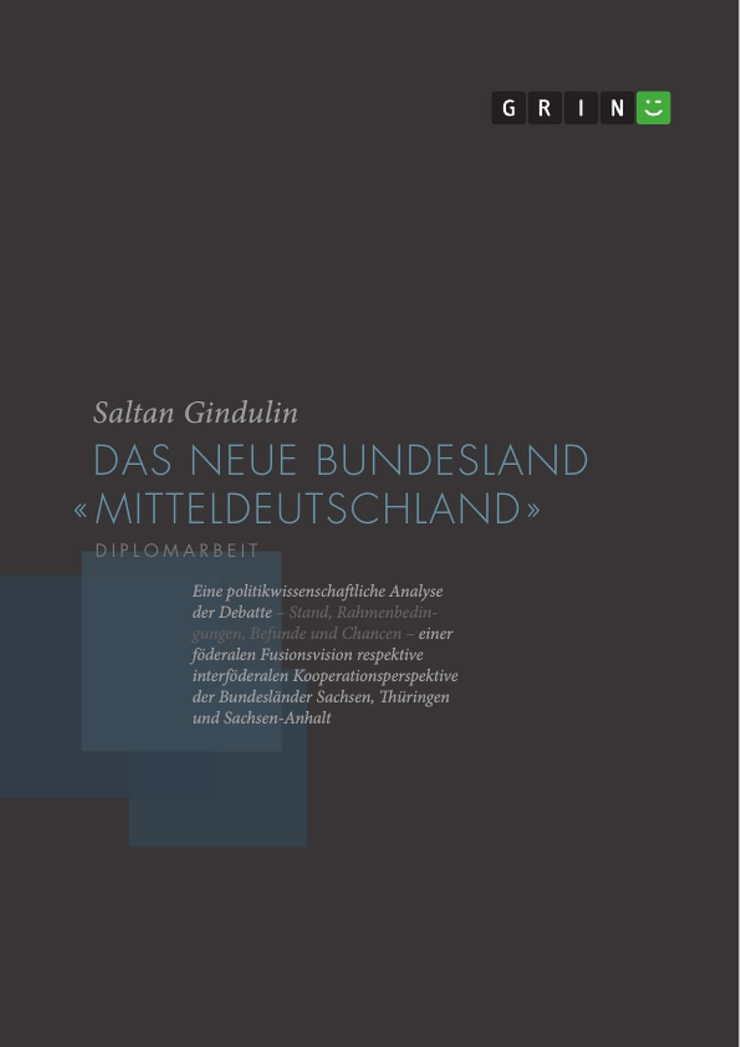 Titelseite der Diplomarbeit Das neue Bundesland Mitteldeutschland von Saltan Gindulin.
